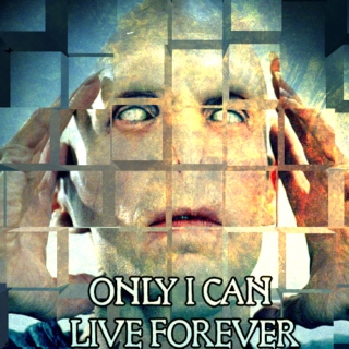 Only I Can Live Forever