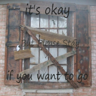 it's okay if you want to go (But Please Stay)