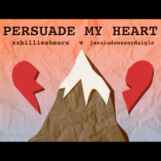 Persuade My Heart