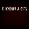 (I know) A girl