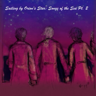 Sailing By Orion's Star: Songs of the Sea Pt. II