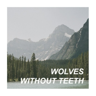 WOLVES WITHOUT TEETH
