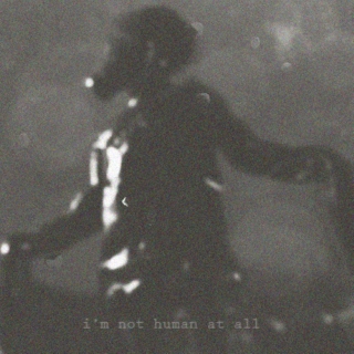 i'm not human at all