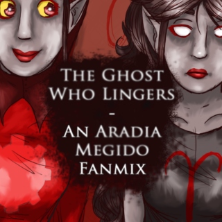 The Ghost who Lingers - Aradia Megido fanmix