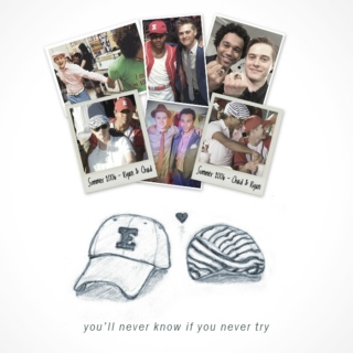 you'll never know if you never try - Chad/Ryan