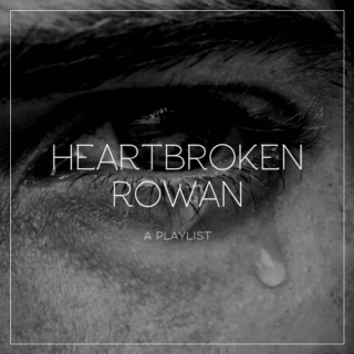 Heartbroken Rowan
