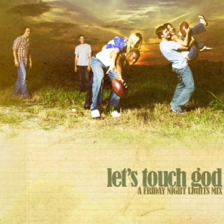 Let's Touch God - A Friday Night Lights S1 Gen Mix