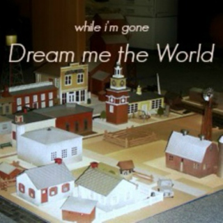 Dream Me the World