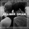 Pill. Beer. Dream. 