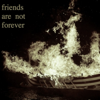 friends are not forever
