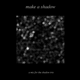make a shadow