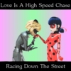 Love is a High Speed Chase Racing Down the Street