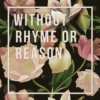 Without Rhyme or Reason