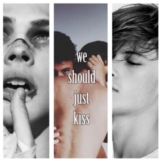 we should just kiss