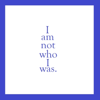 I am not who I was.