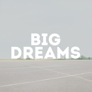 Big dreams