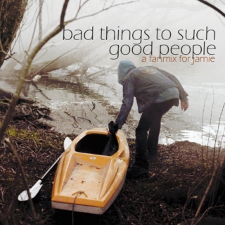 bad things // to such good people