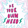 be your own hero
