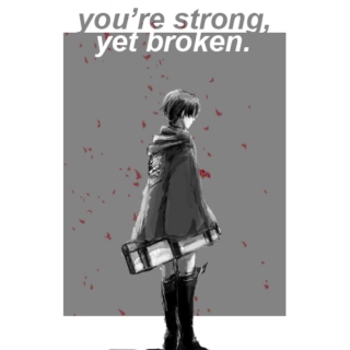 you're strong, yet broken.