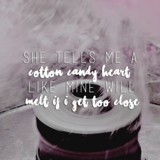 * ; + she tells me a cotton candy heart like mine will melt if i get too close.
