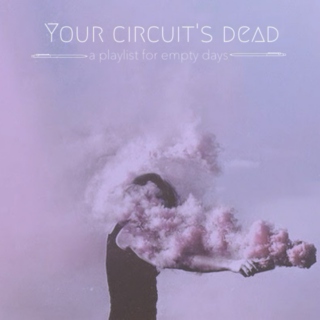 Your Circuit's Dead