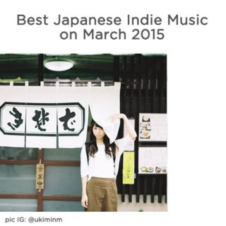 Best Japanese Indie Music on March 2015