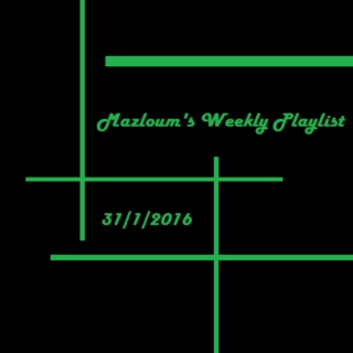 Mazloum's Weekly Playlist (31/01/2016)
