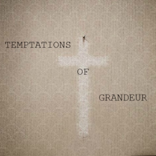 temptations of grandeur 