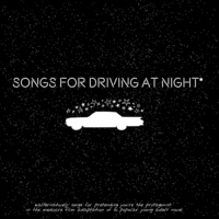Songs for Driving at Night*