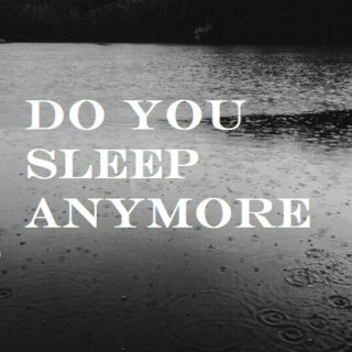 Do You Sleep Anymore?