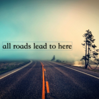 all roads lead to here 