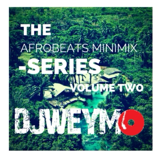 Afrobeat Mini Mix Vol 02 Playlist