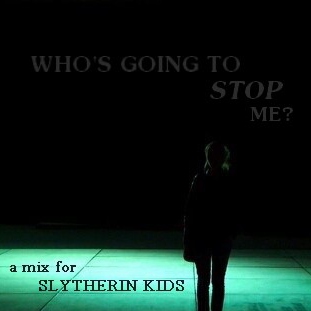 who's going to stop me? ▬ a slytherin mix