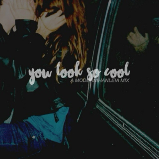 you look so cool