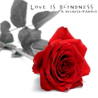 Love Is Blindness - A DezRose Fanmix