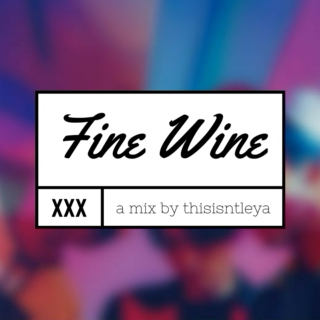 Fine Wine. 