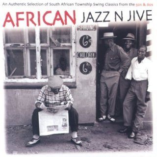 African Jazz 'N' Jive: An Authentic Selection Of South African Township Swing Classics From The '50s & '60s