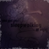 Sleepwalking at night