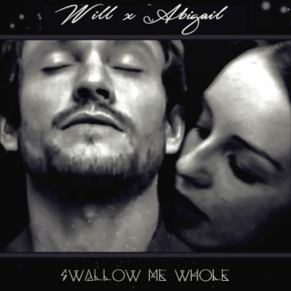 Will x Abigail: Swallow Me Whole