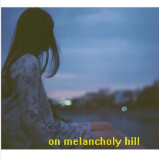 on melancholy hill