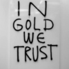 in gold we trust.