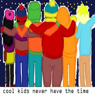 cool kids never have the time