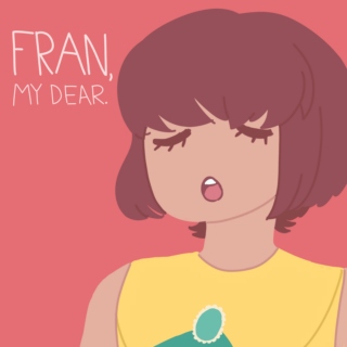 Fran, my dear.