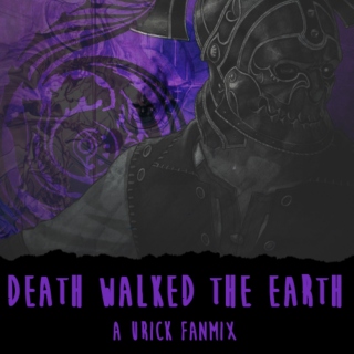 DEATH WALKED THE EARTH [Urick Fanmix #2]