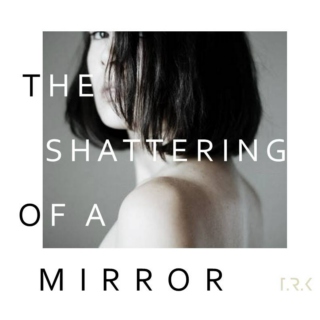 THE SHATTERING OF A MIRROR