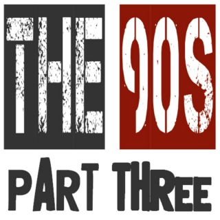 The 90s: Part Three