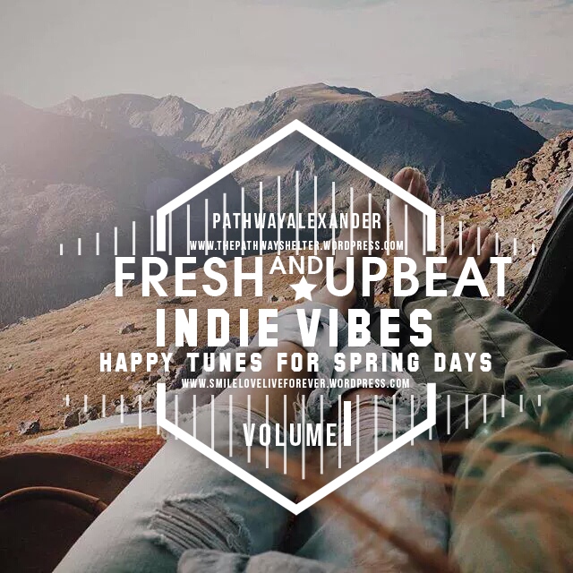fresh and upbeat indie vibes, happy tunes for spring days