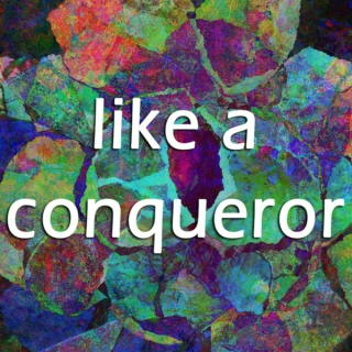 like a conqueror