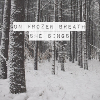 On Frozen Breath She Sings