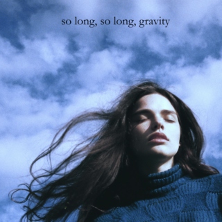 so long, so long, gravity